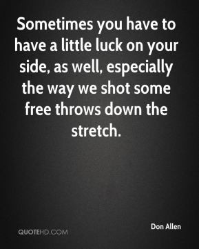 Don Allen - Sometimes you have to have a little luck on your side, as ...