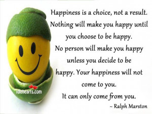 Happiness is a choice not a result
