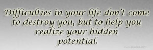 ... Come To Destroy You, But To Help You Realize Your Hidden Potential