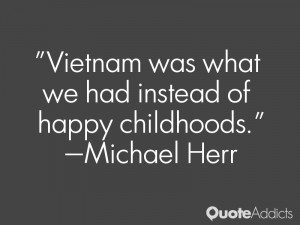 michael herr quotes vietnam was what we had instead of happy ...
