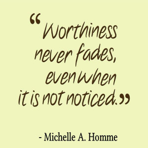Worthiness never fades! #worth #notice #fade #inspire #quote