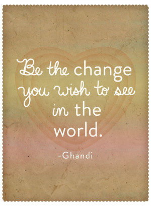 Quote of the Day: Ghandi on Changing the World