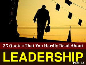 25 Quotes That You Hardly Read About Leadership # 12