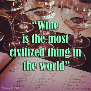 Wine is the most civilized thing in the world.