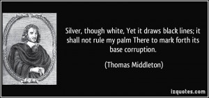 ... my palm There to mark forth its base corruption. - Thomas Middleton