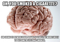 Oh, you smoked a cigarette?