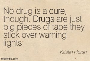 No Drug Is A Cure Though Drugs Are Just Big Pieces of Tape They Stick ...