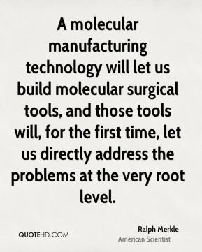 molecular manufacturing technology will let us build molecular ...