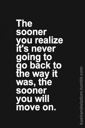 Quote Pictures The sooner you realize it’s never going to go back ...