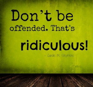 Don't be offended. That's ridiculous!