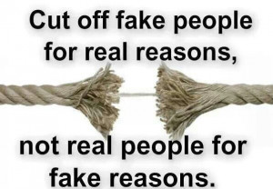 Cut off fake people for real reasons!