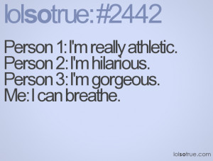 Person 1: I'm really athletic. Person 2: I'm hilarious. Person 3: I'm ...