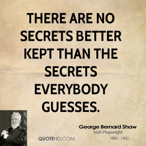There are no secrets better kept than the secrets everybody guesses.