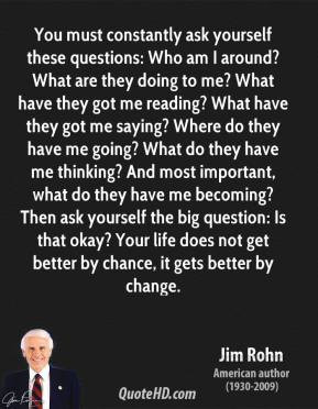 jim-rohn-quote-you-must-constantly-ask-yourself-these-questions-who ...