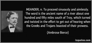 ... when the Greeks and Trojans boasted of their prowess. - Ambrose Bierce