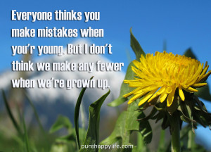 you make mistakes when you’re young. But I don’t think we make ...