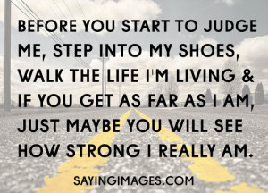 Before You Start To Judge Me, Step Into My Shoes: Quote About Before ...