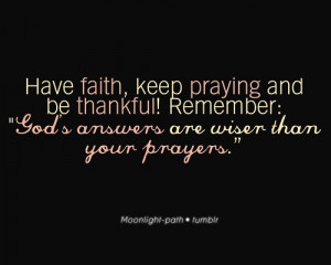 Have Faith Keep Praying And Be Thankful - Faith Quote