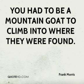 Frank Morris - You had to be a mountain goat to climb into where they ...