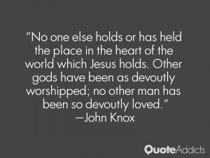 ... devoutly worshipped; no other man has been so devoutly loved.. #
