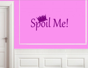 Vinyl Wall words quotes and sayings - #0771 Spoil Me!