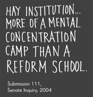 ... reform school.' attributed to 'Submission 111, Senate Inquiry, 2004