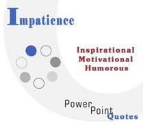 Impatience Quotations Inspirational Motivational and Humorous Quotes ...