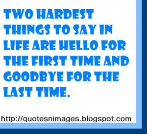 ... in life are hello for the first time and goodbye for the last time