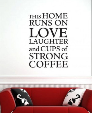 This Home Runs On Love Laughter Strong Coffee 