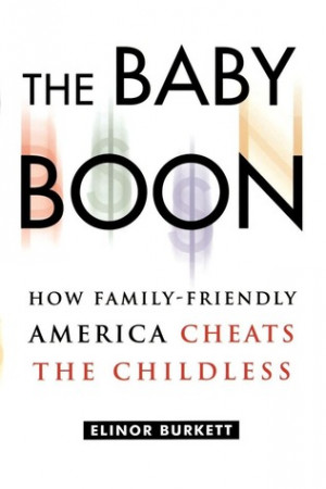 The Baby Boon: How Family-Friendly America Cheats the Childless