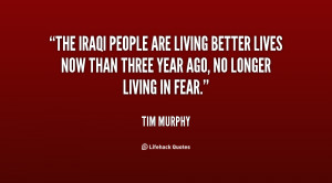 The Iraqi people are living better lives now than three year ago, no ...
