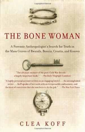 The Bone Woman: A Forensic Anthropologist's Search for Truth in the ...