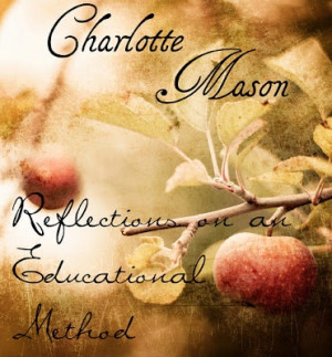 Charlotte Mason quotes and useful commentary. (good guide for getting ...