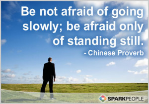 Motivational Quote - Be not afraid of going slowly; be afraid only of ...