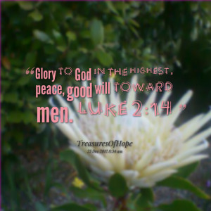 Quotes Picture: glory to god in the highest, peace, good will toward ...