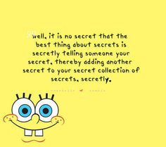SpongeBob Quotes: “Well, it’s no secret that the best thing about ...