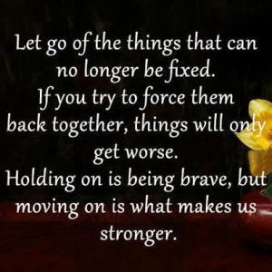 ... moving on is what makes us stronger. Wisdom Letting Go Moving On Quote