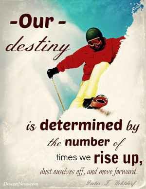 Our destiny is determined by the number of times we rise up...Pres ...