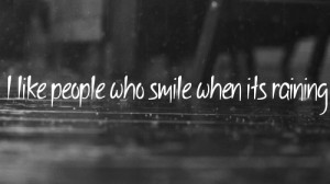 Picture: I Like People Who Smile When It’s Raining