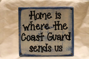 Home is where the Coast Guard sends us wood block sign- from Coastie ...