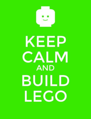 Keep Calm and Build LEGO!!