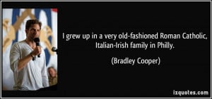 grew up in a very old-fashioned Roman Catholic, Italian-Irish family ...