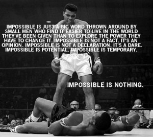 Impossible is just a big word thrown around by small men who find it ...