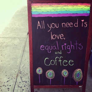 you need is love, equal rights and coffee. #rainbow #LGBT #pride Pride ...