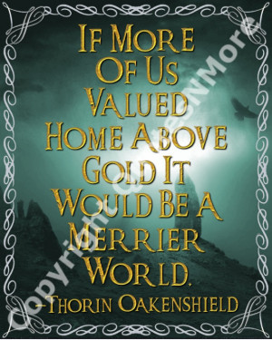 Quote 8x10 LOTR Hobbit Thorin If More Of Us Valued Home Above Gold ...