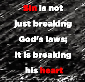 Sin is not just breaking God's laws; it is breaking his heart