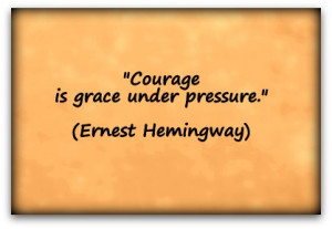 Courage is grace under pressure.