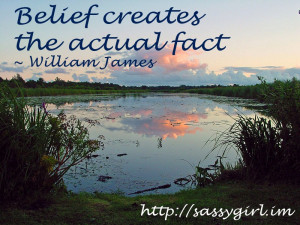 Sassy Sayings - Belief creates the actual fact http://lindaursin.net