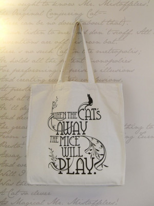 When the cats away the mice will play - tote bag. $23.14