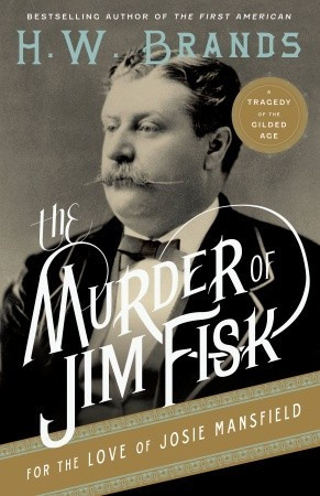 ... Jim Fisk for the Love of Josie Mansfield: A Tragedy of the Gilded Age